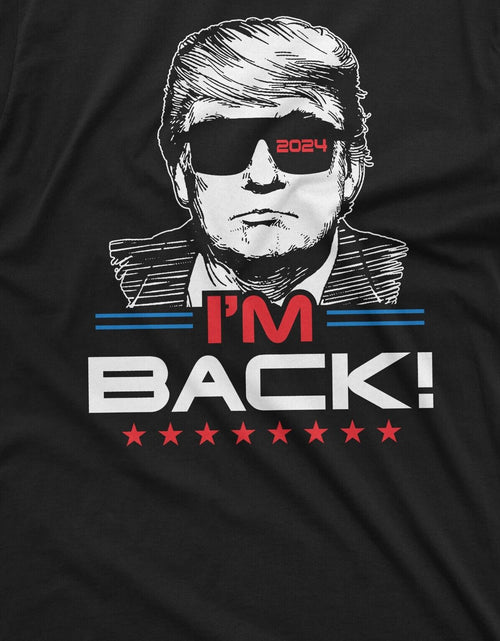 Load image into Gallery viewer, I'M Back Trump T-Shirt Donald Trump 2024 Re-Election Tee Shirt Presidential Tee
